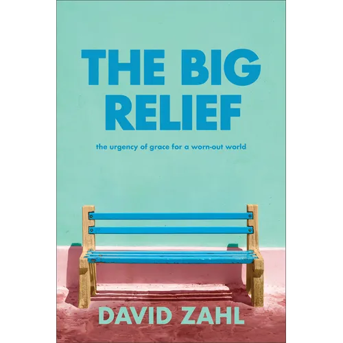 The Big Relief: The Urgency of Grace for a Worn-Out World - Hardcover