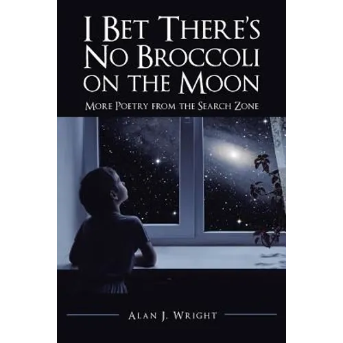 I Bet There's No Broccoli on the Moon: More Poetry from the Search Zone - Paperback