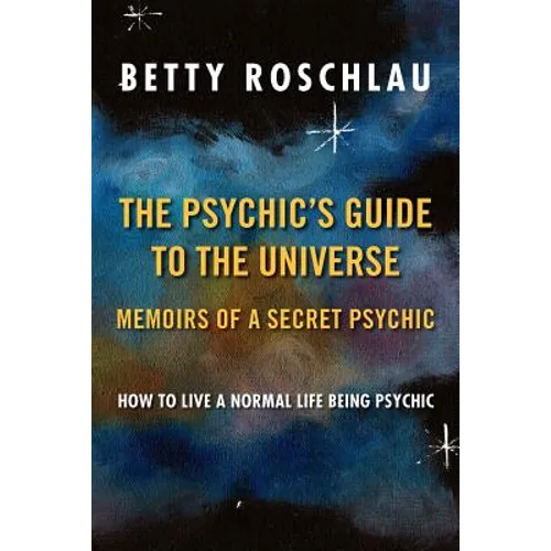 The Psychic's Guide to the Universe: Memoirs of a Secret Psychic - Paperback