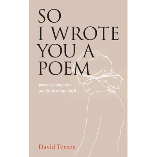 So I Wrote You a Poem: poems of empathy on life, loss and faith - Paperback