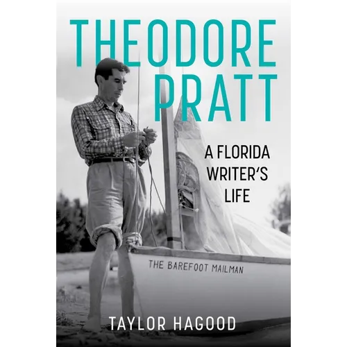 Theodore Pratt: A Florida Writer's Life - Hardcover