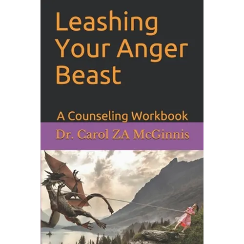 Leashing Your Anger Beast: A Counseling Workbook - Paperback
