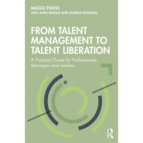 From Talent Management to Talent Liberation: A Practical Guide for Professionals, Managers and Leaders - Paperback