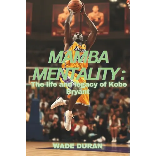Mamba Mentality: The Life and legacy of Kobe Bryant - Paperback
