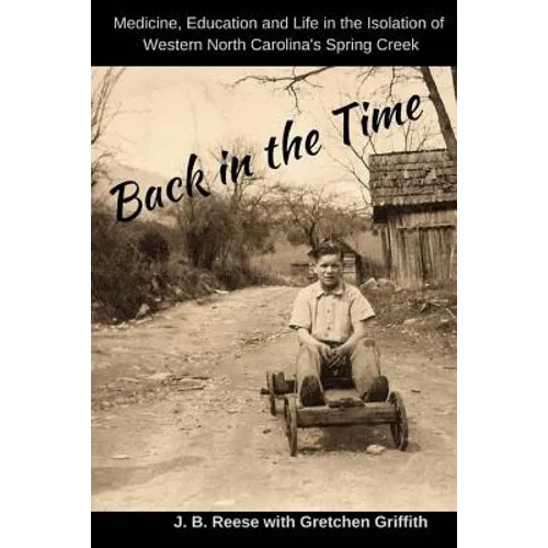 Back in the Time: Medicine, Education and Life in the Isolation of Western North Carolina's Spring Creek - Paperback