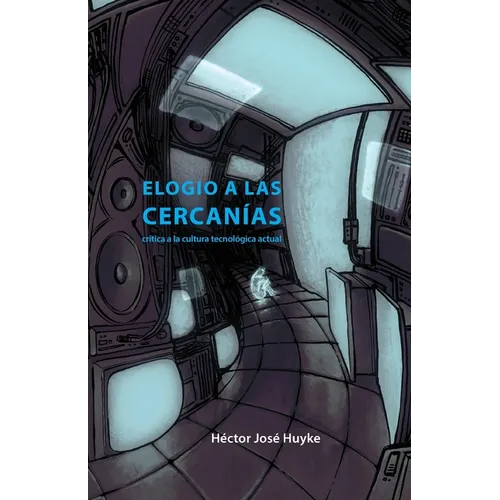 Elogio a las cercanías: crítica a la cultura tecnológica actual - Paperback
