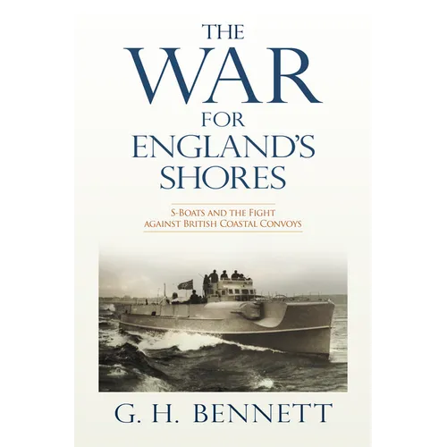 The War for England's Shores: S-Boats and the Fight Against British Coastal Convoys - Hardcover