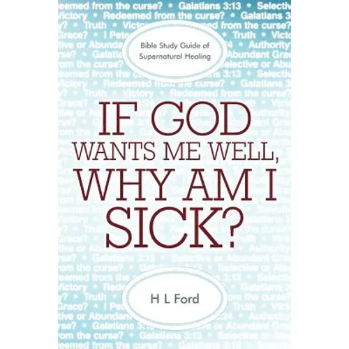 If God Wants Me Well, Why Am I Sick?: A Bible Study Guide of Supernatural Healing - Paperback