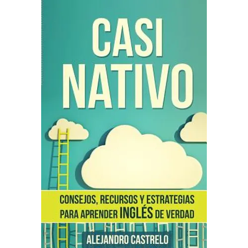 Casi Nativo: Consejos, recursos y estrategias para aprender inglés de verdad - Paperback