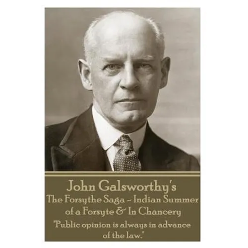 John Galsworthy's The Forsyte Sage - Indian Summer of a Forsyte & In Chancery: "Public opinion is always in advance of the law." - Paperback