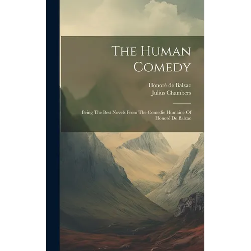 The Human Comedy: Being The Best Novels From The Comedie Humaine Of Honoré De Balzac - Hardcover
