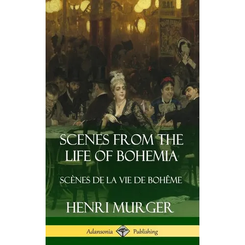 Scenes from the Life of Bohemia: Scènes De La Vie De Bohême (Hardcover) - Hardcover