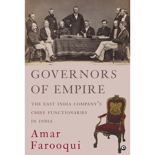 Governors of Empire: The East India Company's Chief Functionaries in India - Hardcover