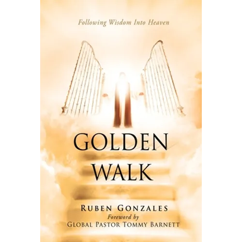 Golden Walk: Following Wisdom Into Heaven - Paperback