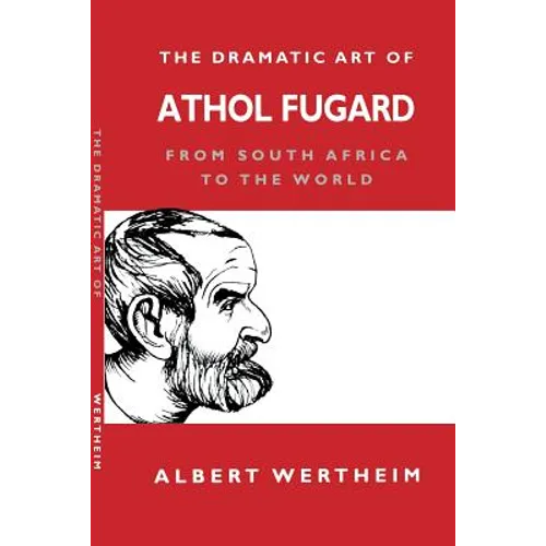 The Dramatic Art of Athol Fugard: From South Africa to the World - Paperback