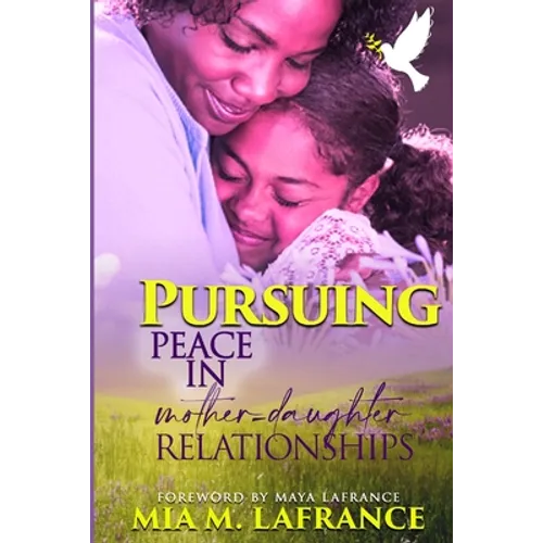 Pursuing Peace in Mother-Daughter Relationships - Paperback