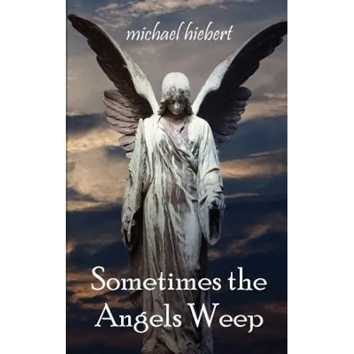 Sometimes the Angels Weep - Paperback
