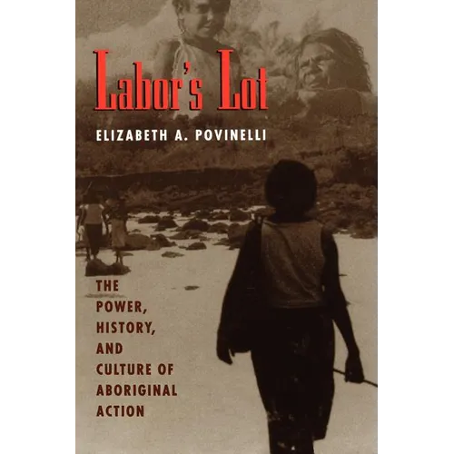 Labor's Lot: The Power, History, and Culture of Aboriginal Action - Paperback