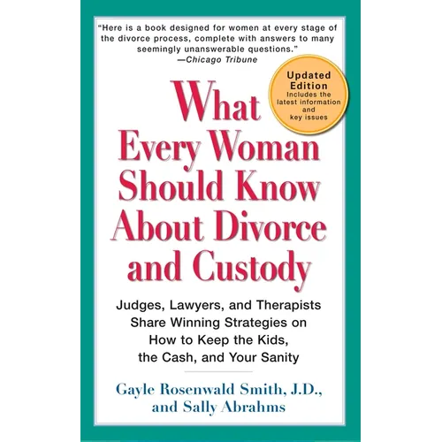 What Every Woman Should Know About Divorce and Custody (Rev): Judges, Lawyers, and Therapists Share Winning Strategies onHow toKeep the Kids, the Cash - Paperback