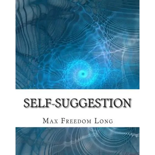 Self-Suggestion: and the New Huna Theory of Mesmerism and Hypnosis - Paperback