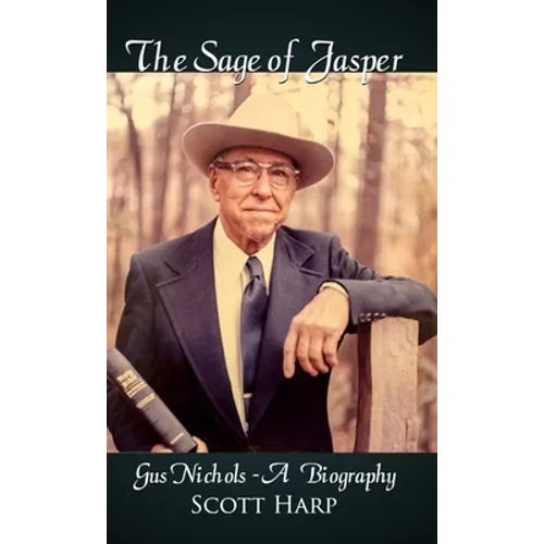 The Sage of Jasper: Gus Nichols - A Biography - Hardcover