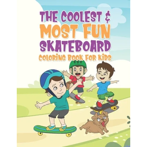 The Coolest & Most Fun Skateboard Coloring Book For Kids: 25 Fun Designs For Boys And Girls - Perfect For Young Children That Think Skateboarding Is A - Paperback