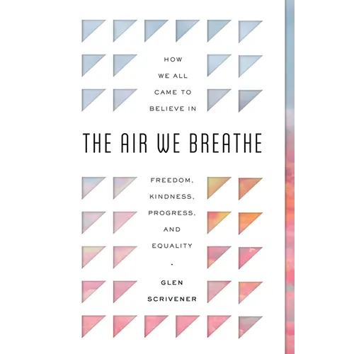 The Air We Breathe: How We All Came to Believe in Freedom, Kindness, Progress, and Equality - Paperback