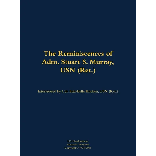 The Reminiscences of Adm. Stuart S. Murray, USN (Ret.): 1898-1980 - Hardcover