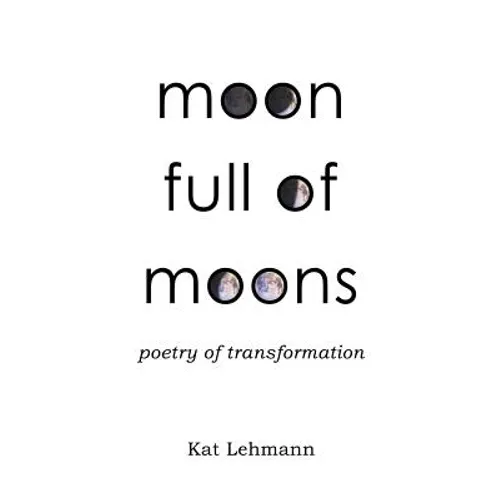 Moon Full of Moons: Poetry of Transformation - Paperback