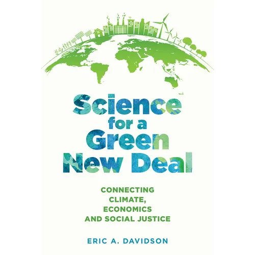 Science for a Green New Deal: Connecting Climate, Economics, and Social Justice - Hardcover