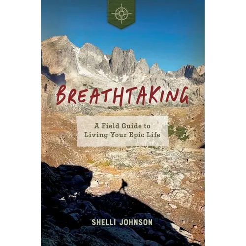 Breathtaking: A Field Guide to Living Your Epic Life - Paperback