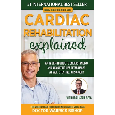 Cardiac Rehabilitation Explained: An in-Depth Guide to Understanding and Navigating Life after Heart Attack, Stenting, or Surgery - Hardcover
