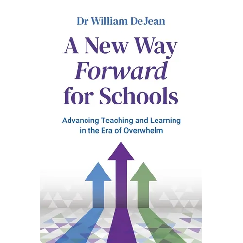 A New Way Forward for Schools: Advancing Teaching and Learning in the Era of Overwhelm - Paperback