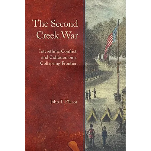 The Second Creek War: Interethnic Conflict and Collusion on a Collapsing Frontier - Hardcover