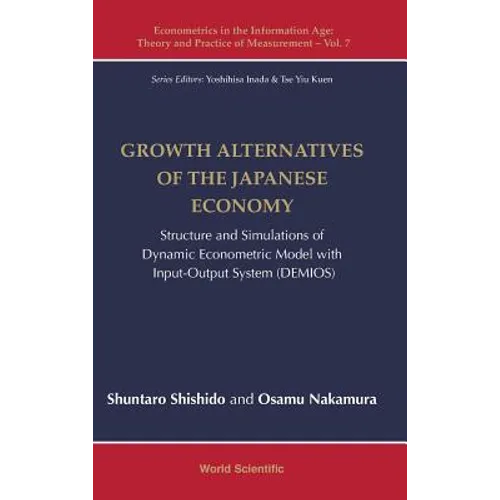 Growth Alternatives of the Japanese Economy: Structure and Simulations of Dynamic Econometric Model with Input-Output System (Demios) - Hardcover