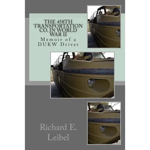 The 458th Transportation Co. in World War II: Memoir of a DUKW Driver - Paperback