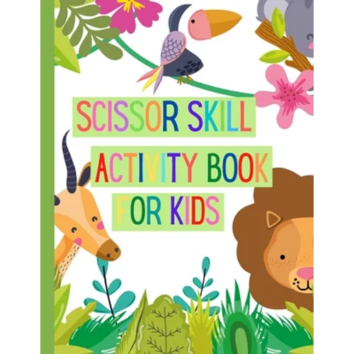 Scissors Skills Activity Book for Kids: A Fun Cutting Practice Activity Book for Toddlers and Kids ages 3-7: Scissor Practice for Preschool Pages of F - Paperback