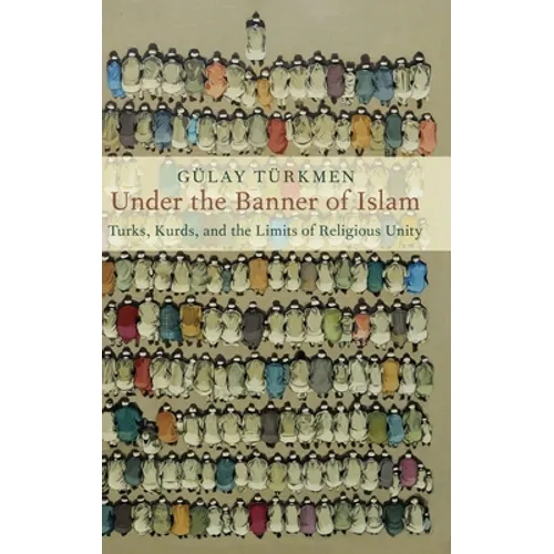 Under the Banner of Islam: Turks, Kurds, and the Limits of Religious Unity - Hardcover