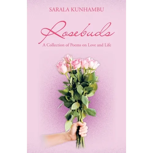 Rosebuds: A Collection of Poems on Love and Life - Paperback