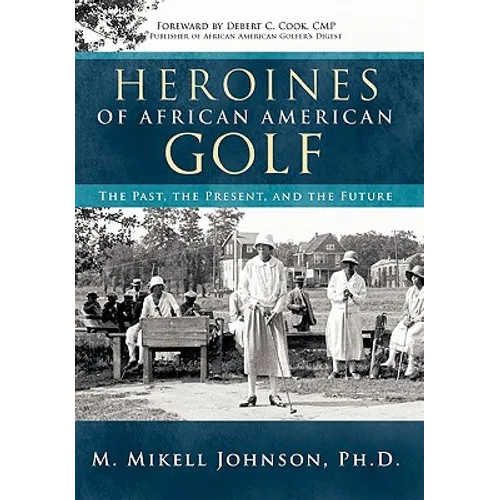 Heroines of African American Golf: The Past, the Present, and the Future - Hardcover