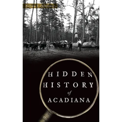 Hidden History of Acadiana - Hardcover