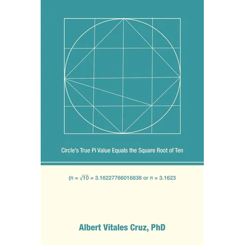 Circle's True Pi Value Equals the Square Root of Ten - Paperback