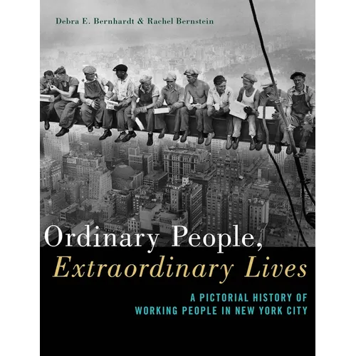 Ordinary People, Extraordinary Lives: A Pictorial History of Working People in New York City - Paperback