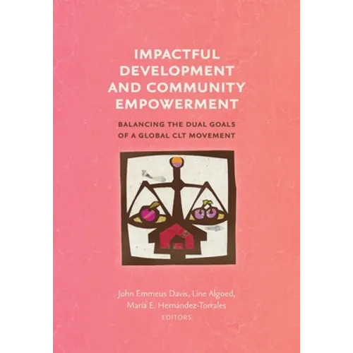 Impactful Development and Community Empowerment: Balancing the Dual Goals of a Global CLT Movement - Paperback