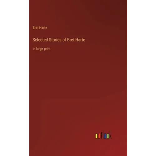 Selected Stories of Bret Harte: in large print - Hardcover
