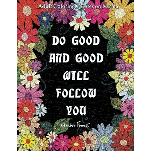 Adult Coloring Quotes on Karma - Do Good And Good Will Follow: Snarky Coloring Books For Adults - 40 Inspirational & Sarcastic Colouring Pages for Str - Paperback