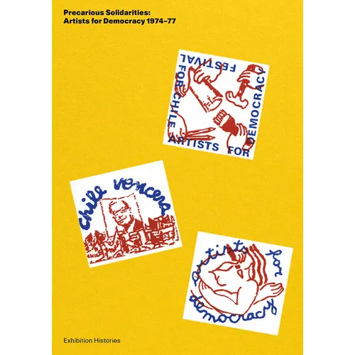 Precarious Solidarities: Artists for Democracy 1974-77: Exhibition Histories Volume 14 - Paperback