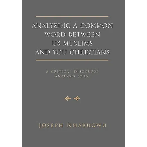 Analyzing A Common Word Between Us Muslims and You Christians: A Critical Discourse Analysis (CDA) - Paperback