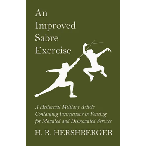 An Improved Sabre Exercise - A Historical Military Article Containing Instructions in Fencing for Mounted and Dismounted Service - Paperback