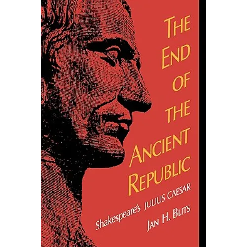 The End of the Ancient Republic: Shakespeare's Julius Caesar - Paperback